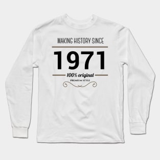 Making history since 1971 Long Sleeve T-Shirt